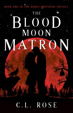 C. L. Rose - The Blood Moon Matron (The Noble Brothers, #1)